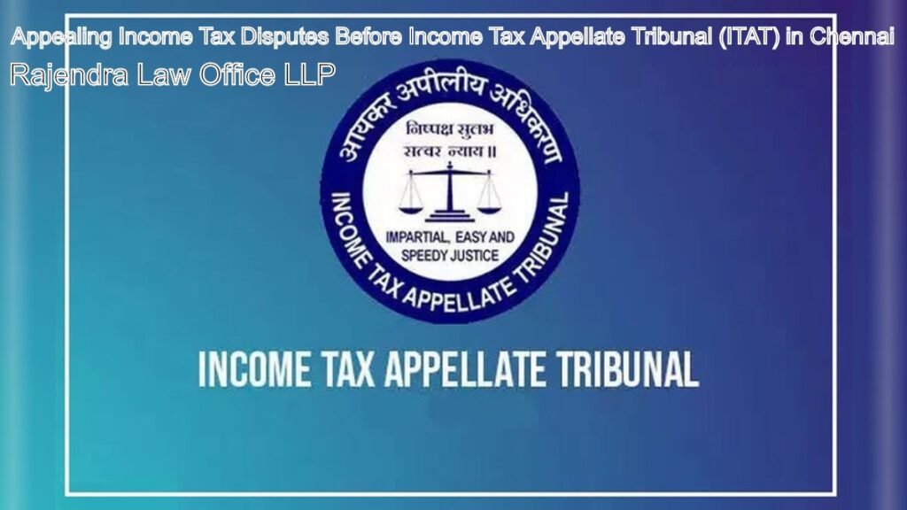 Appealing Income Tax Disputes Before Income Tax Appellate Tribunal (ITAT) in Chennai