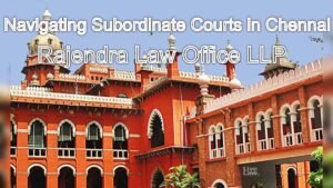 Navigating Subordinate Courts in Chennai: Legal Representation and Defense