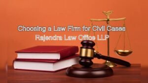 Choosing a Law Firm for Civil Cases: Key Factors to Consider
