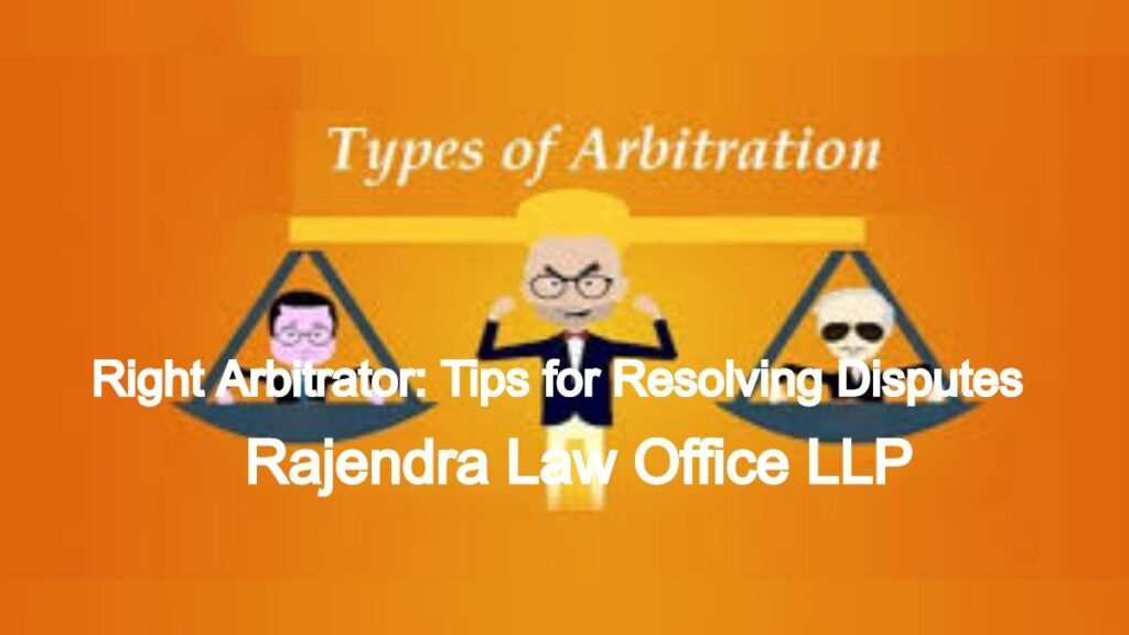 Choosing the Right Arbitrator: Tips for Resolving Disputes