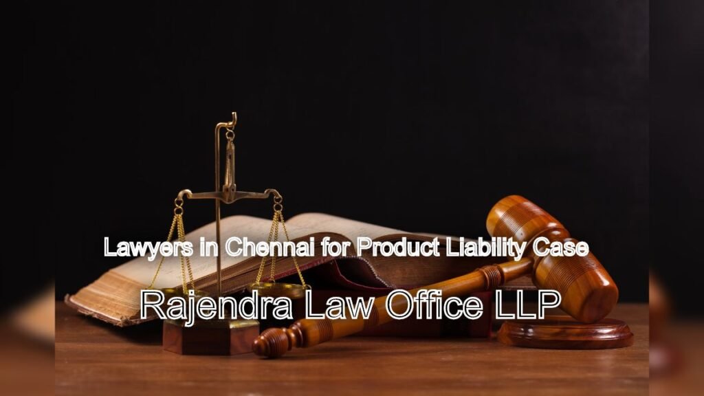 Consumer Rights Lawyers in Chennai for Product Liability Cases