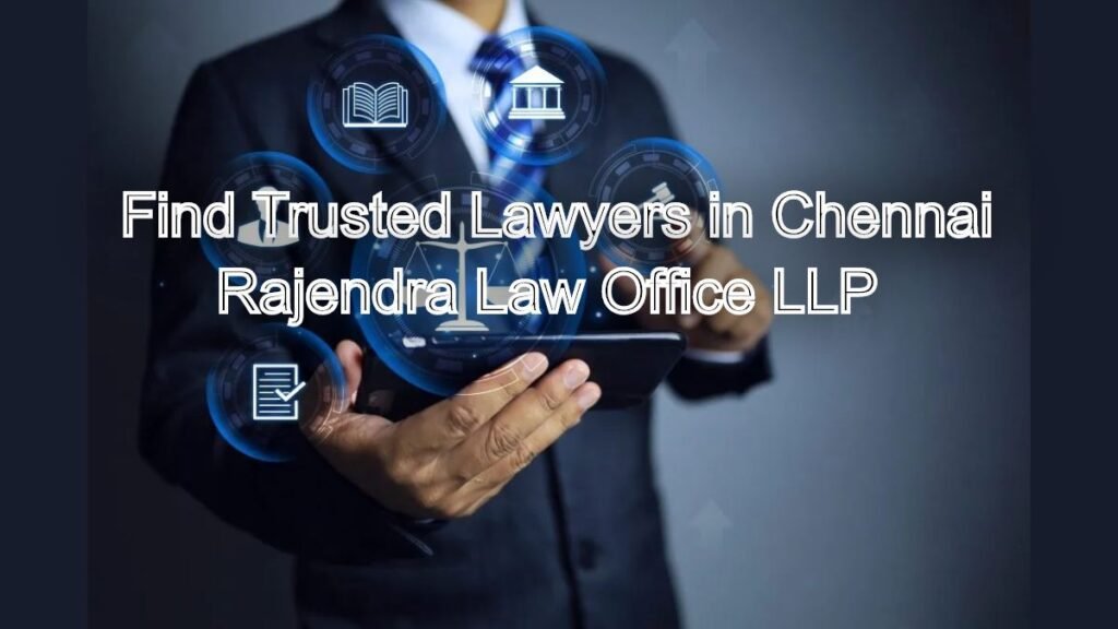 Find Trusted Lawyers in Chennai for Personal and Business Legal Matters