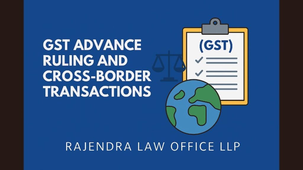 GST Advance Ruling and Cross-Border Transactions: What Importers and Exporters Must Know