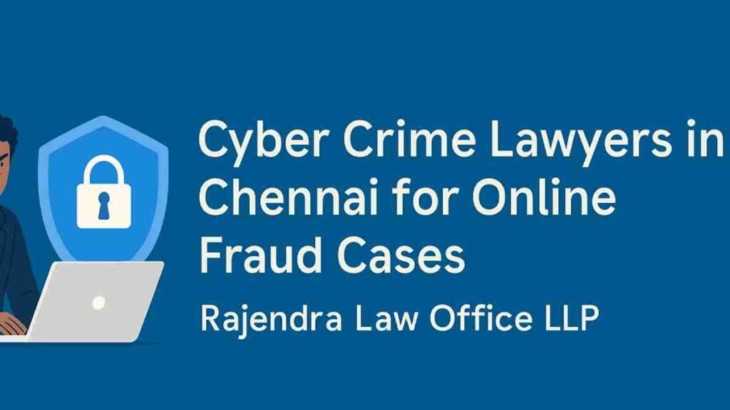Cyber Crime Lawyers in Chennai for Online Fraud Cases